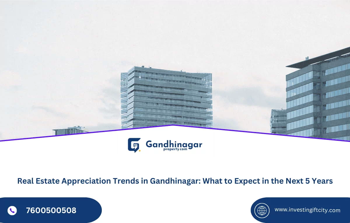 Real Estate Appreciation Trends in Gandhinagar: What to Expect in the Next 5 Years