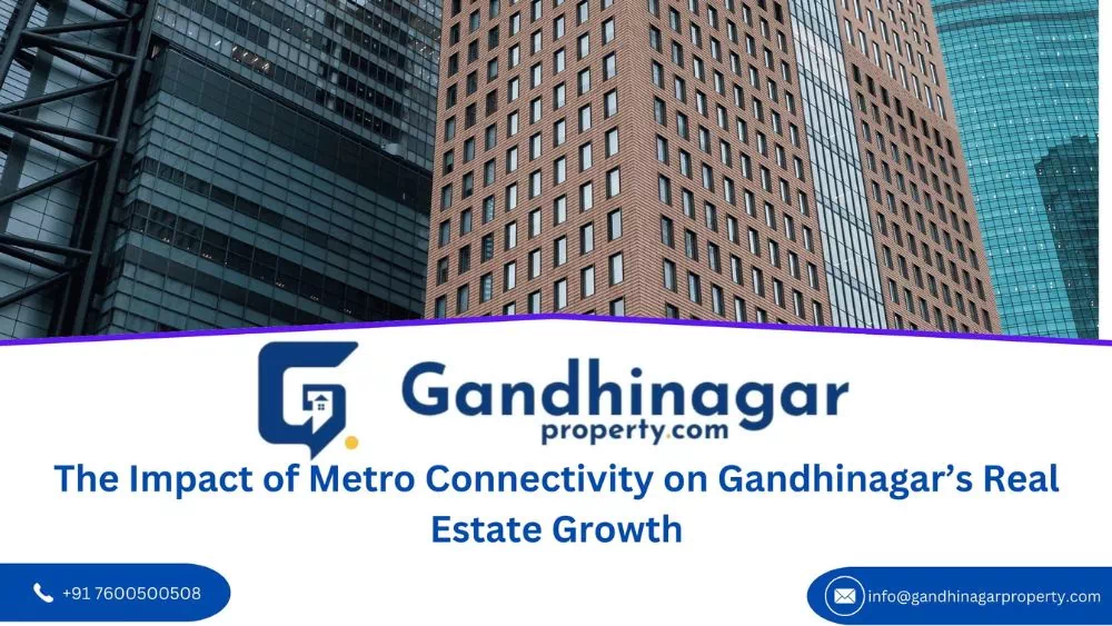 The Impact of Metro Connectivity on Gandhinagar Real Estate Growth