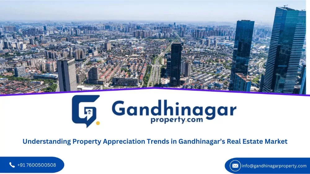 Understanding Property Appreciation Trends in Gandhinagar Real Estate Market