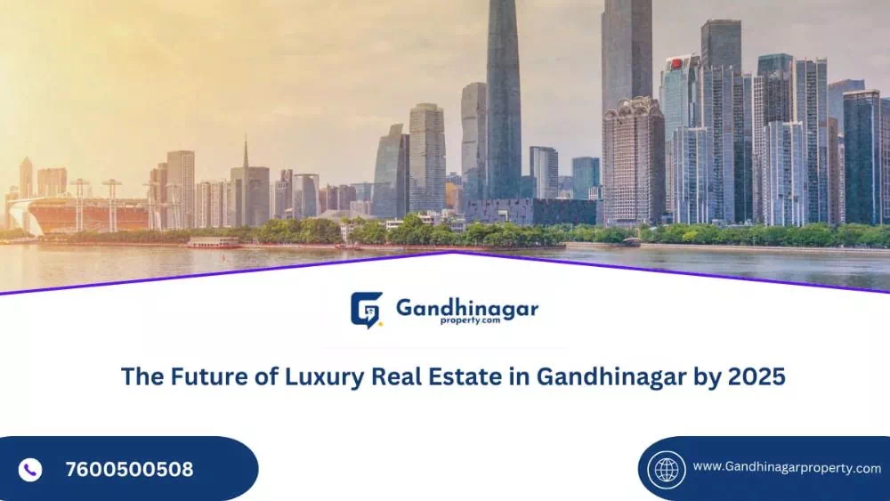 The Future of Luxury Real Estate in Gandhinagar by 2025