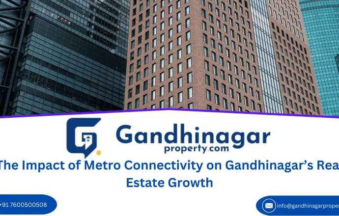 The Impact of Metro Connectivity on Gandhinagar Real Estate Growth