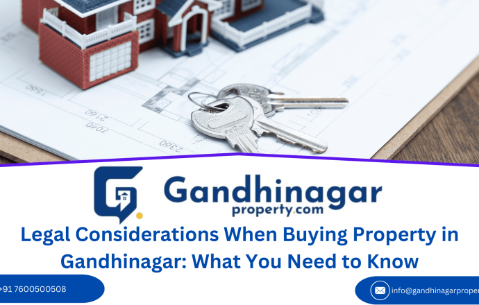 Legal Considerations When Buying Property in Gandhinagar: What You Need to Know