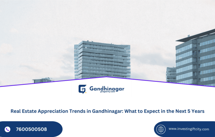 Real Estate Appreciation Trends in Gandhinagar: What to Expect in the Next 5 Years