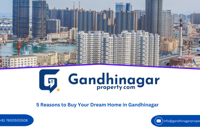 5 Reasons to Buy Your Dream Home in Gandhinagar