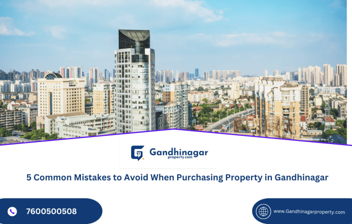 5 Common Mistakes to Avoid When Purchasing Property in Gandhinagar