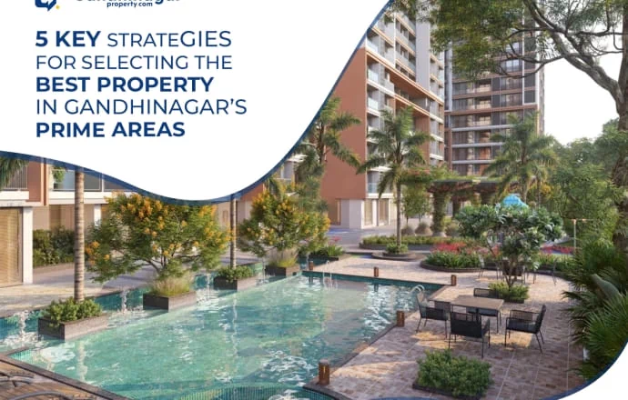 5 Key Strategies for Selecting the Best Property in Gandhinagars Prime Areas